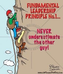 NeverUnderestimate Fundamental Leadership Principles, NEVER underestimate the other guy. Climber is walked all over by another climber who's going to reach the top before him.