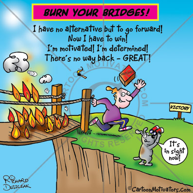 BurnBridges Burn your bridges cartoon - so you can't go back to where you came from
