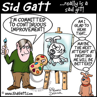 Continuous-Improvement Continuous Improvement cartoon. Sid Gatt painting crap picture of his dog. Hopefully he'll improve next time.