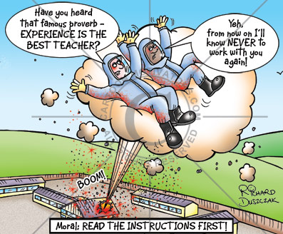 ExperienceBestTeacher Health and safety cartoon of two guys being blown up into the air. One says to the other 'Experince is the best teacher!' Yes, I won't be working with you again!' says the other. Moral: Read the instructions first!